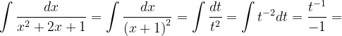\dpi{120} \int \frac{dx}{x^{2}+2x+1}=\int \frac{dx}{\left ( x+1 \right )^{2}}=\int \frac{dt}{t^{2}}=\int t^{-2}dt=\frac{t^{-1}}{-1}=